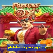 plataforma yara pg slots